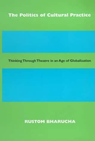 The Politics of Cultural Practice: Thinking Through Theatre In An Age ...