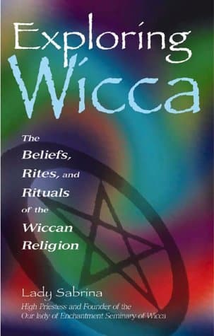 Exploring Wicca: The Beliefs, Rites, And Rituals Of The Wiccan Religion ...