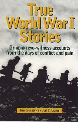 True World War I Stories: Gripping Eye-Witness Accounts from the Days ...