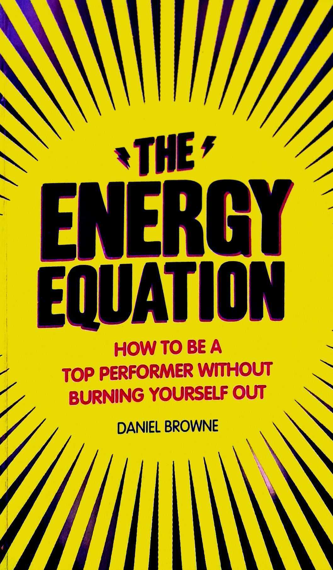The Energy Equation How to Be a Top Performer without Burning Yourself