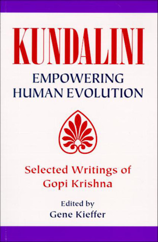 Kundalini: Empowering Human Evolution, Selected Writings of Gopi ...